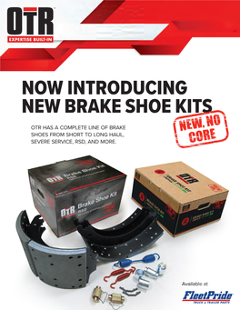 Now Introducing New Brake Shoe Kits Otr Has a Complete Line of Brake Shoes from Short to Long Haul, Severe Service, Rsd, and More