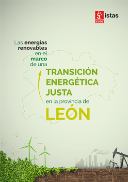 TRANSICIÓN ENERGÉTICA JUSTA En La Provincia De LEÓN Edita: Instituto Sindical De Trabajo, Ambiente Y Salud (ISTAS)