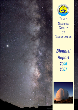 Biennial Report 2006 2007 Published in Spain by the Isaac Newton Group of Telescopes (ING) ISSN 1575–8966 Legal License: TF–1142 /99