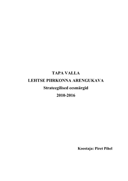 TAPA VALLA LEHTSE PIIRKONNA ARENGUKAVA Strateegilised Eesmärgid 2010-2016