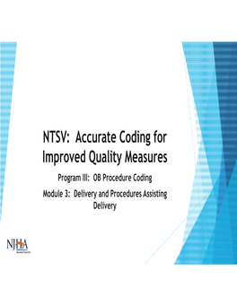 NTSV: Accurate Coding for Improved Quality Measures Program III: OB Procedure Coding Module 3: Delivery and Procedures Assisting Delivery Grant Acknowledgement