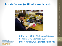 Stuart Jeffrey (Glasgow School of Art) 3D Data for Ever (Or Till Whatever Is