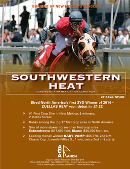 SOUTHWESTERN HEAT GONE WEST - XTRA HEAT, by DIXIELAND HEAT 2015 Fee: $2,500 Sired North America’S First 2YO Winner of 2014 – ZUELLAS HEAT Won Debut in :21.22