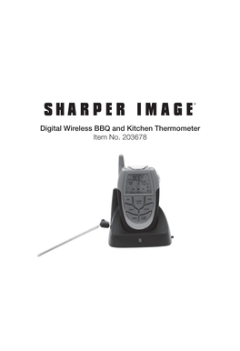 Digital Wireless BBQ and Kitchen Thermometer Item No. 203678 WELCOME Thank You for Purchasing the Sharper Image Digital Wireless BBQ and Kitchen Thermometer