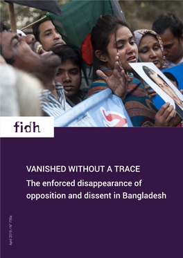 VANISHED WITHOUT a TRACE the Enforced Disappearance of Opposition and Dissent in Bangladesh