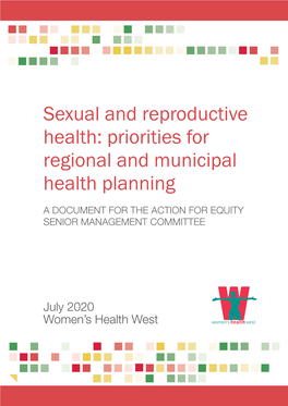 Sexual and Reproductive Health: Priorities for Regional and Municipal Health Planning a DOCUMENT for the ACTION for EQUITY SENIOR MANAGEMENT COMMITTEE