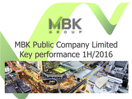 MBK Public Company Limited Key Performance 1H/2016 Disclaimer