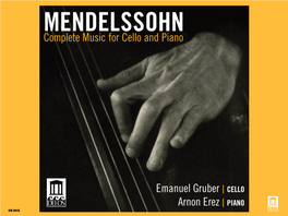 DE 3415 Mendelssohn: Complete Music for Cello and Piano Emanuel Gruber, Cello • Arnon Erez, Piano