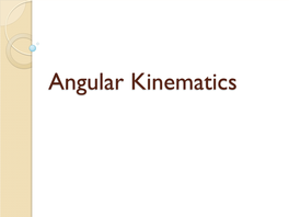 Angular Kinematics Contents of the Lesson