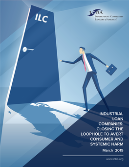 INDUSTRIAL LOAN COMPANIES: CLOSING the LOOPHOLE to AVERT CONSUMER and SYSTEMIC HARM March 2019