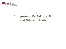 08 Configuring GNOME, KDE, and X-Based Tools