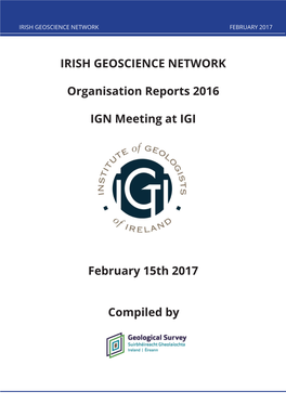 IRISH GEOSCIENCE NETWORK Organisation Reports 2016 IGN Meeting at IGI February 15Th 2017 Compiled By