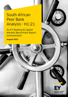 South African Peer Bank Analysis - H1:21 an EY Banking & Capital Markets Benchmark Report (Summarised) August 2021 Executive Summary Banks Benchmark Report 2021