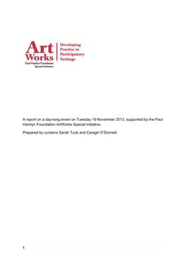 A Report on a Day-Long Event on Tuesday 19 November 2013, Supported by the Paul Hamlyn Foundation Artworks Special Initiative