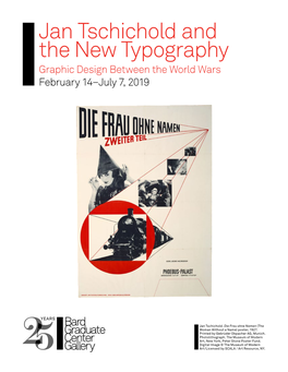 Jan Tschichold and the New Typography Graphic Design Between the World Wars February 14–July 7, 2019