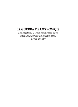 LA GUERRA DE LOS WAWQIS Los Objetivos Y Los Mecanismos De La Rivalidad Dentro De La Élite Inca, Siglos XV-XVI