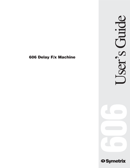 606 Delay F/X Machine User’S Guide User’S 606 Table of Contents