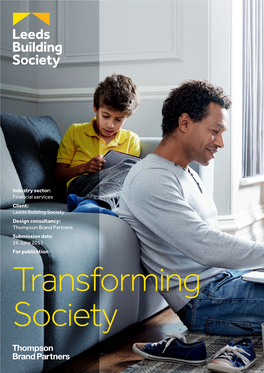 Leeds Building Society Design Consultancy: Thompson Brand Partners Submission Date: 26 June 2015 for Publication Transforming Society Executive Summary