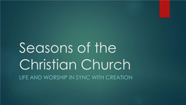 Seasons of the Christian Church LIFE and WORSHIP in SYNC with CREATION Seasons – Experiencing Time