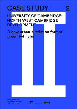 CASE Study 2 U Niversity of Cambridge: N Orth West Cambridge De Velopment a New Urban District on Former Green Belt Land