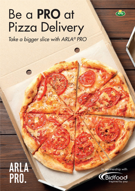 Be a PRO at Pizza Delivery Take a Bigger Slice with ARLA® PRO