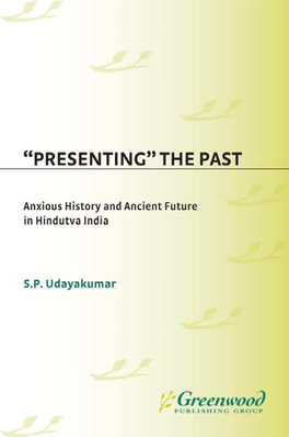 Presenting the Past: Anxious History and Ancient Future in Hindutva India / S