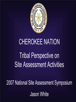 CHEROKEE NATION Tribal Perspective on Site Assessment Activities