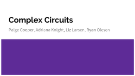 Complex Circuits Paige Cooper, Adriana Knight, Liz Larsen, Ryan Olesen Meters