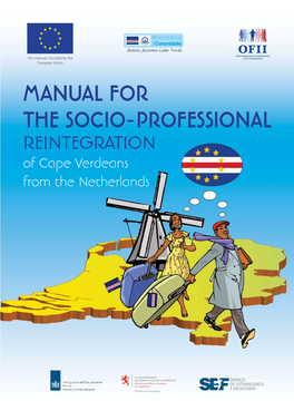 SOCIO-PROFESSIONAL REINTEGRATION of Cape Verdeans from the Netherlands MANUAL for the SOCIO-PROFESSIONAL REINTEGRATION of CAPE VERDEANS from the Netherlands