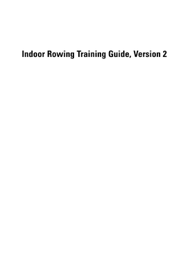 Indoor Rowing Training Guide, Version 2 the Indoor Rowing Training Guide, Version 2, Was Written by Terry O’Neill and Alex Skelton