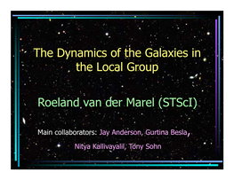 The Dynamics of the Galaxies in the Local Group Roeland Van Der Marel (Stsci)