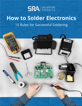 How to Solder Electronics 15 Rules for Successful Soldering