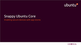 Snappy Ubuntu Core Enabling Secure Devices with App Stores We Are the Company