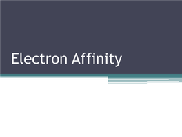 Electron Affinity Another Property That Influences an Atom’S Chemical Behaviour Is Their Ability to Accept One Or More Electrons