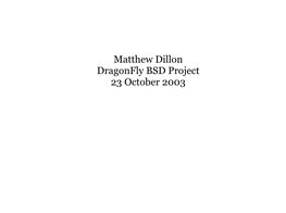 Matthew Dillon Dragonfly BSD Project 23 October 2003 Dragonfly Overview