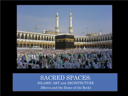 SACRED SPACES: ISLAMIC ART and ARCHITECTURE (Mecca and the Dome of the Rock) ART of EARLY ISLAM
