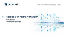 Hazelcast In-Memory Platform Terry Walters Sr Solutions Architect