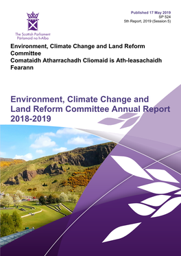 Environment, Climate Change and Land Reform Committee Annual Report 2018-2019 Published in Scotland by the Scottish Parliamentary Corporate Body