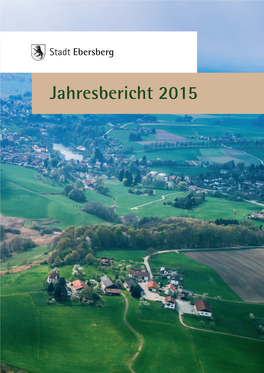 Jahresbericht 2015 IMPRESSUM Herausgeber Und Redaktion: Stadtverwaltung Ebersberg Produktion: Marienplatz 1 · 85560 Ebersberg K