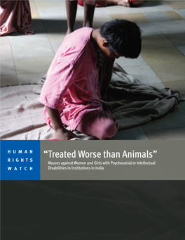 Treated Worse Than Animals” RIGHTS Abuses Against Women and Girls with Psychosocial Or Intellectual WATCH Disabilities in Institutions in India