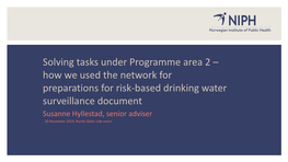 Susanne Hyllestad, Senior Adviser 20 November 2019, Nordic-Baltic Side Event Background Why Risk-Based Approach in Drinking Water Surveillance?