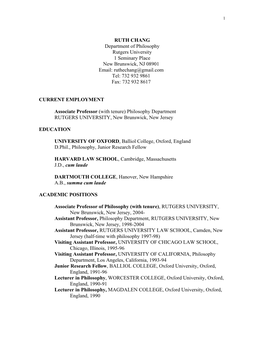 RUTH CHANG Department of Philosophy Rutgers University 1 Seminary Place New Brunswick, NJ 08901 Email: Ruthechang@Gmail.Com Tel: 732 932 9861 Fax: 732 932 8617