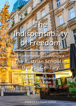 The Indispensability of Freedom 8Th International Conference the Austrian School of Economics in the 21St Century