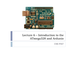 Lecture 6 – Introduction to the Atmega328 and Ardunio