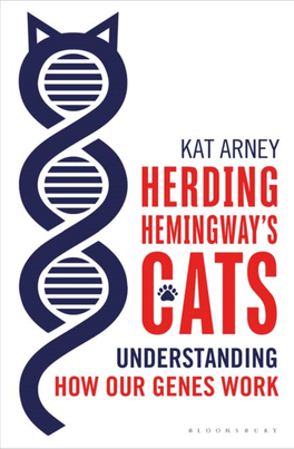 9781472910042 Herding Hemingway's 1Stpass.Indb 2 9/16/2015 6:57:20 PM HERDING HEMINGWAY’ S CATS UNDERSTANDING HOW OUR GENES WORK