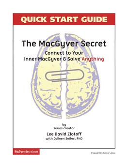 Macgyver Secret QUICK START GUIDE © Copyright 20 16 Macgyver Solutions 2 HOW I DISCOVERED the MACGYVER SECRET