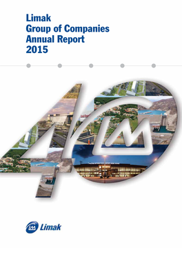 Limak Group of Companies Annual Report 2015 Limak 40Th Year Anniversary Meeting, 1-3 April 2016, Antalya Limak Group of Companies Annual Report 2015 Contents