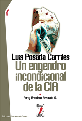 Luis Posada Carriles: Un Engendro Incondicional De La CIA Percy Francisco Alvarado G