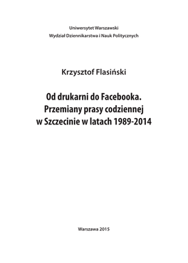 Od Drukarni Do Facebooka. Przemiany Prasy Codziennej W Szczecinie W Latach 1989-2014