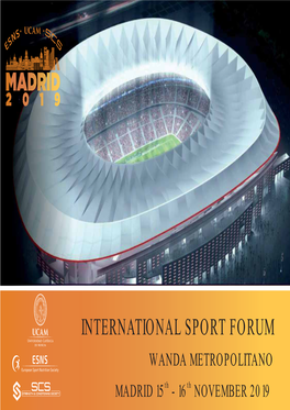 INTERNATIONAL SPORT FORUM WANDA METROPOLITANO MADRID 15Th - 16 Th NOVEMBER 2019 WELCOME to INTERNATIONAL SPORT FORUM MADRID 2019 Dear Colleagues